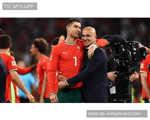 马丁内斯称赞C罗态度决定国家队主力地位30场比赛贡献25球彰显重要性